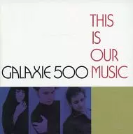 GALAXIE 500 / THIS IS OUR MUSIC [import edition]