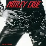 MOTOLEY CRUE/TOO FAST FOR LOVE(2008Crucial Crue Edition)[進口盤]