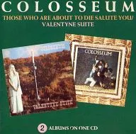 COLOSSEUM (UK) / THOSE WHO ARE TO DIE SALUTE YOU/VALENTYNE SUITE [versión importada]