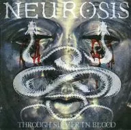 NEUROSIS / THROUGH SILVER IN BLOOD [versión importada]