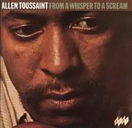 ALLEN TOUSSAINT / FROM A WWHISPER TO A SCREAM [import]