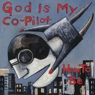 GOD IS MY CO-PILOT/How To Be[进口盘]