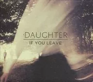 Daughter / IF YOU LEAVE [Import Edition]