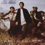 saint etienne/you need a mess of help to stand alone[进口盘]