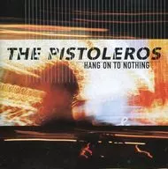 The Pistoleros / Hang On To Nothing [Import Edition]