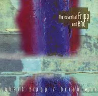 Robert Fripp & Brian Eno/The Essential Fripp and Eno [versión importada]