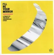 Various Artists / I’LL BE YOUR MIRROR： A TRIBUTE TO THE VELVET UNDERGROUND ＆ NICO[輸入盤]