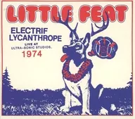 LITTLE FEAT / ELECTRIF LYCANTHROPE : LIVE AT ULTRA-SONIC STUDIOS. 1974 [versión importada]