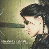 REBECCA ST.JAMES/IF I HAD ONE CHANCE TO TELL YOU SOMETHING[进口盘]