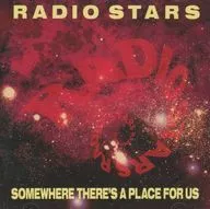 RADIO STARS/SOMEWHERE THERE'S A PLACE FOR US[进口盘]