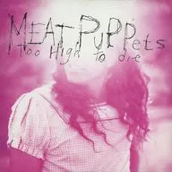 MEAT PUPPETS / TOO HIGH TO DIE[輸入盤]