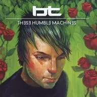 BT / THESE HUMBLE MACHINES[輸入盤]