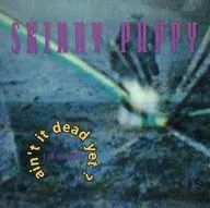 SKINNY PUPPY / Ain’t It Dead Yet?[輸入盤]