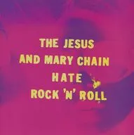 THE JESUS AND MARY CHAIN / HATE ROCK ’N’ ROLL[輸入盤]