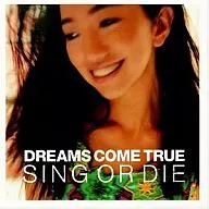 DREAMS COME TRUE / SING OR DIE[輸入盤]