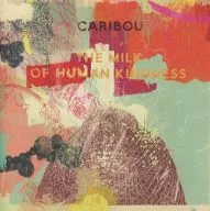 CARIBOU / THE MILK OF HUMAN KINDNESS[輸入盤]