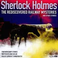 BENEDICT CUMBERVATCH / SHERLOCK HOMES : THE REDISCOVERED RAILWAY MYSTERIES AND OTHER STORIES [import edition]