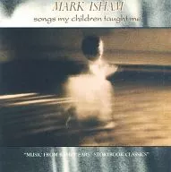 MARK ISHAM / songs my children taught me [import version]