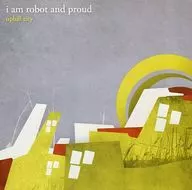 i am robot and proud / uphill city[輸入盤]