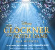 「DISNEY DER GLOCKNER VON NOTRE DAME DAS MUSICAL」 Live-Aufnahme aus dem Stage Theater des Westens Berlin[輸入盤]