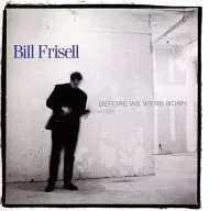 BILL FRISELL / BEFORE WE WERE BORN[輸入盤]