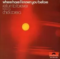 return to forever featuring chicken corea/WHERE HAVE I KNOWN YOU BEFORE[进口盘]