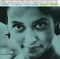 GRANT GREEN/I WANT TO HOLD YOUR HAND[進口盤]