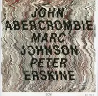 JOHN ABERCROMBIE・MARC JOHNSON・PETER ERSKINE/JOHN ABERCROMBIE・MARC JOHNSON・PETER ERSKINE[進口盤]