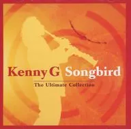 Kenny G / Songbird - The Ultimate Collection[輸入盤]