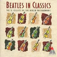 THE 12 CELLISTS OF THE BERLIN PHILHARMONIC / THE BEATLES IN CLASSICS[輸入盤]