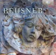 WILLIAM WATERS / REUSNER：ERFREULICHE LAUTEN-LUST[輸入盤]