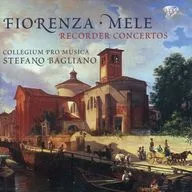 STEFANO BAGLIANO / FIORENZA・MELE：RECORDER CONCERTOS[輸入盤]