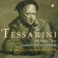 IL BELL’ACCORDO ENSEMBLE / TESSARINI：TRIO SONATAS OP.12・TWO FLUTE SONATAS[輸入盤]