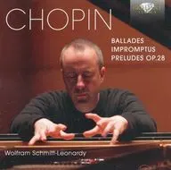 WOLFRAM SCHMITT-LEONARDY / CHOPIN：BALLADES・IMPROMTUS・PRELUDES OP. 28[輸入盤]