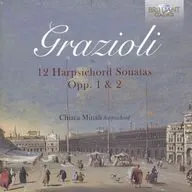 CHIARA MINALI / GRAZIOLI：12 HARPSICHORD SONATAS OPP. 1 ＆ 2[輸入盤]