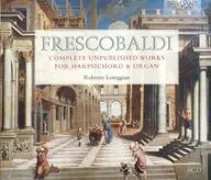 ROBERTO LOREGGIAN / FRESCOBALDI：COMPLETE UNPUBLISHED WORKS FOR HARPSICHORD ＆ ORGAN[輸入盤]