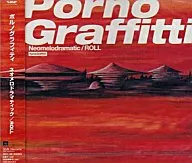 Porno Graffiti / Neo Melodramatic / ROLL