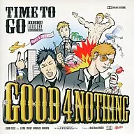 GOOD 4 NOTHIN / TIME TO GO
