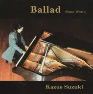 Kazuo Suzuki / Ballad ~ PianoWo