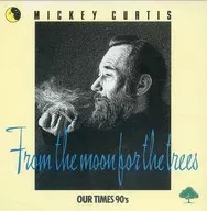 Mickey Curtis / Mickey Curtis 40 th anniversary commemorative album / FROM THE MOON FOR THE TREES