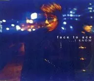 Face to ace / … I KNOW
