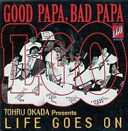 LIFE GOES ON / GOOD PAPA ,BAD PAPA