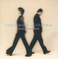 KAHO SHIMADA with KENSHIMA/Duo K&K in Ballade(停產)