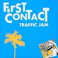 TRAFFIC JAM / First Contact