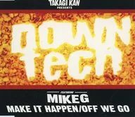 DOWNTECH feat.MIKE G / MAKE IT HAPPEN/OFF WE GO(廃盤)