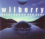 wilberry / never had no one ever