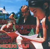 Hideki Kaji / From Cafe Scandinavia With Love for cafe apress-midi