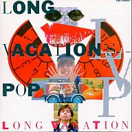 LONG VACATION / LONG VACATION'S POP