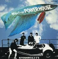 Kiyoshiro Imino & 2 ・ 3's / MUSIC from POWER HOUSE