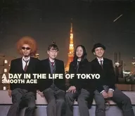 SMOOTH ACE / A DAY IN THE LIFE OF TOKYO